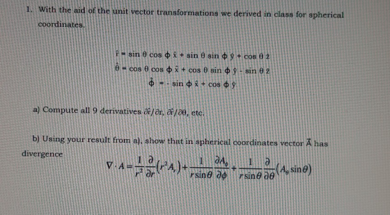 transformations we derived in class for spherical 1. With the aid of the unit vecto coordinates. i = sin 0 cos 8 + sin 0 sin