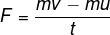 F=\frac{mv-mu}{t}