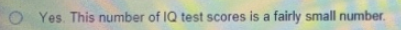 Yes. This number of IQ test scores is a fairly small number