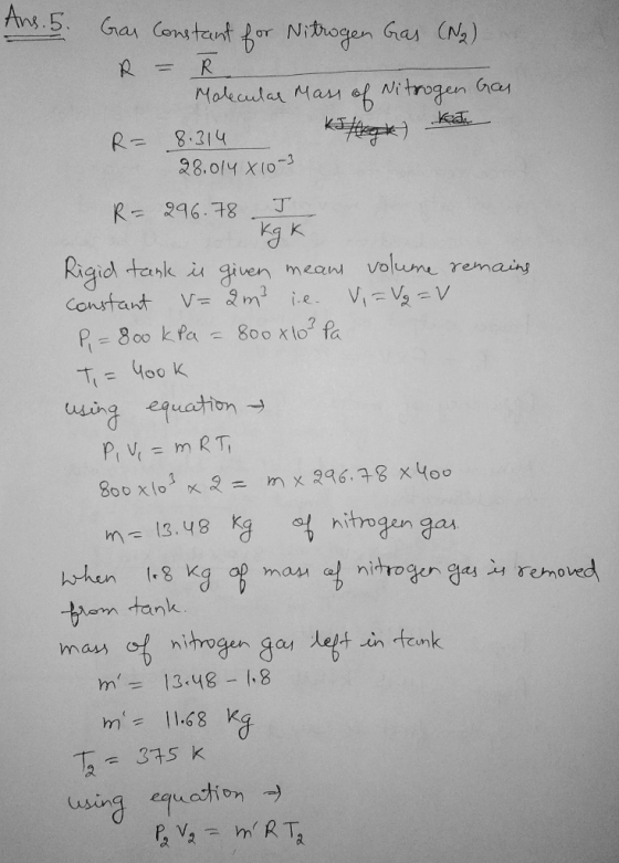 Ans. 5 Gas Constant for Nitrogen Gas (N2). R = R Molecular Mass of Nitrogen Gas R = 8.314 kileg) kar 28.014 X10-3 R=296.78 TL