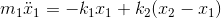 m_{1}\ddot{x}_{1}=-k_{1}x_{1}+k_{2}(x_{2}-x_{1})