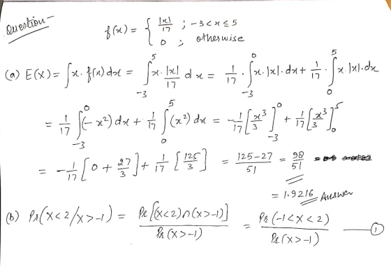 Question Tre! 17 1 fra)= { 1-3 CX55 otherwise O (a) E(X)= fs. fru) dot = Sx. beld x.lul.de a 15.f4.121.d4+ 17 17 -3 -3 in je