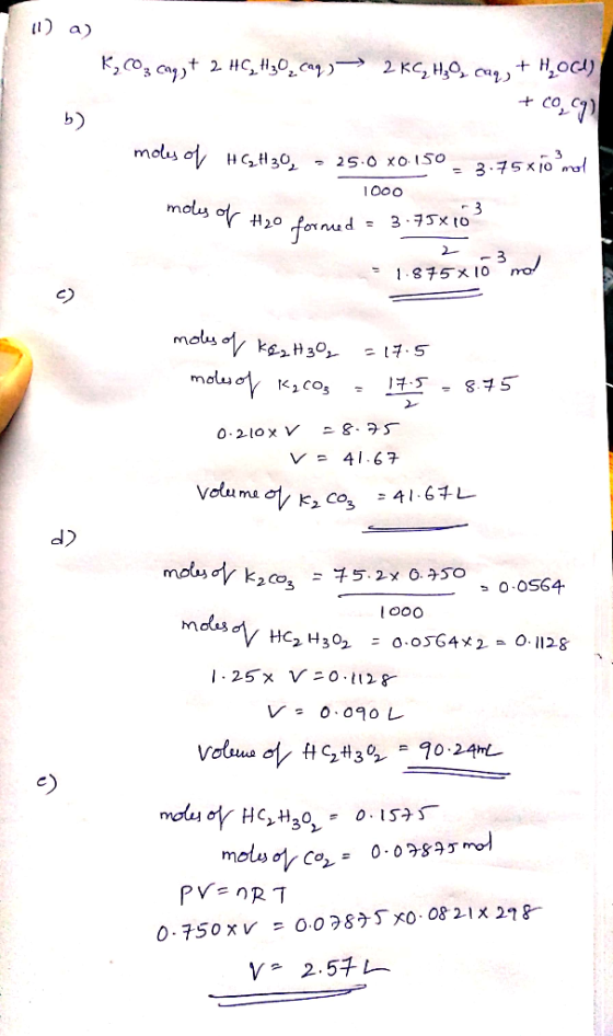 111) a) K, Coz.caq yt 2. HC,11307.caq 3 —> 2 KC, H49, caq, + HOCA) +0,9) moly of HGH30, = 25.0 x0.150 - 3.75*10mol 1000 moles