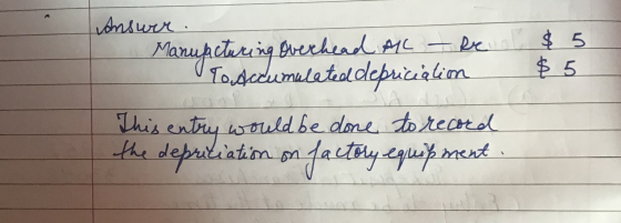 $5. $ 5 answer Manuacturing Overhead All - Bet V Tosccumulated debricialim This entry would be done to record the depreciatim