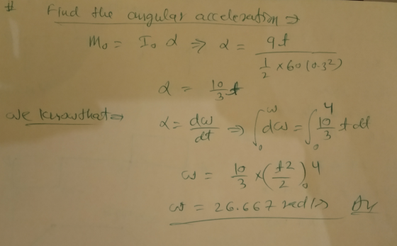 # find the angular acceleration ? Mo= Iod 2 = 94 1 x60 (0.32) da lout 4 are know that a da tall 2. x= dw at da la 0 by x(+229