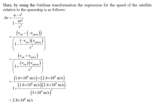 Here, by using the Galilean transformation the expression for the speed of the satellite relative to the spaceship is as foll