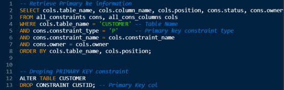 1 2 3 4 5 6 7 8 9 10 11 12 Retrieve Primary ke information SELECT cols.table_name, cols.column_name, cols.position, cons.stat