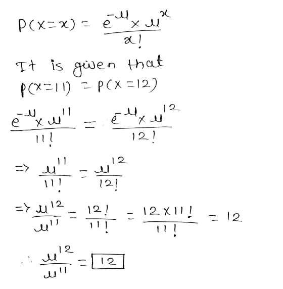 a ell P(X=X) = e a! x M It is gwen that P(X=11) - PCX =12) Ley 11! 121 يد 11 بد e xl - xela 12 = لد u 111 12! => u 12 12! . 1