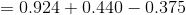 =0.924+0.440-0.375