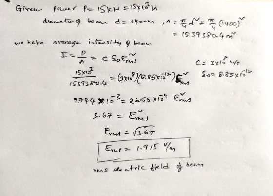 Given power P-15kW SISX 18 diameter of beam d=1400m , A = 72 = 7 (1400) 1539380.4 m we have average intensity of bean I= =cso