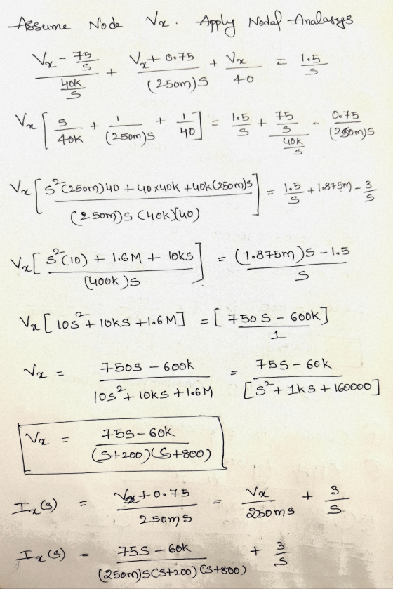 Assume Node Ve. Apply Nodal Analasys Vx-73 Vet 0.75 + x = 1.5 40k (250m) to 15 S + - 40k - (250m)s 0.75 (250m)s GOK tu (250m)