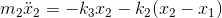 m_{2}\ddot{x}_{2}=-k_{3}x_{2}-k_{2}(x_{2}-x_{1})