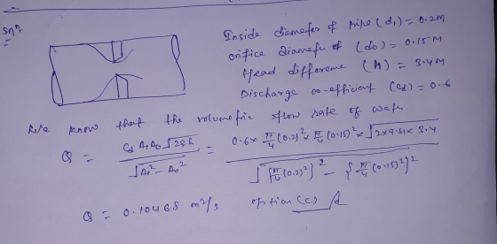 Sn2 < that Inside diame for of pipe (d,) = 0.2m onifice diamefu of (do ) = = 0.15M ffread differeme (A) = 3.4m Discharge oo-e