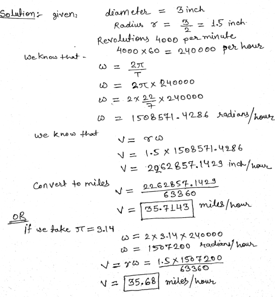 7 Solution given: diameter = Binch Radius r = 3 = 1.5 inch- Revolutions 4000 per minute We know that a 4000 x60 = 240000 per