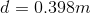 d = 0.398 m