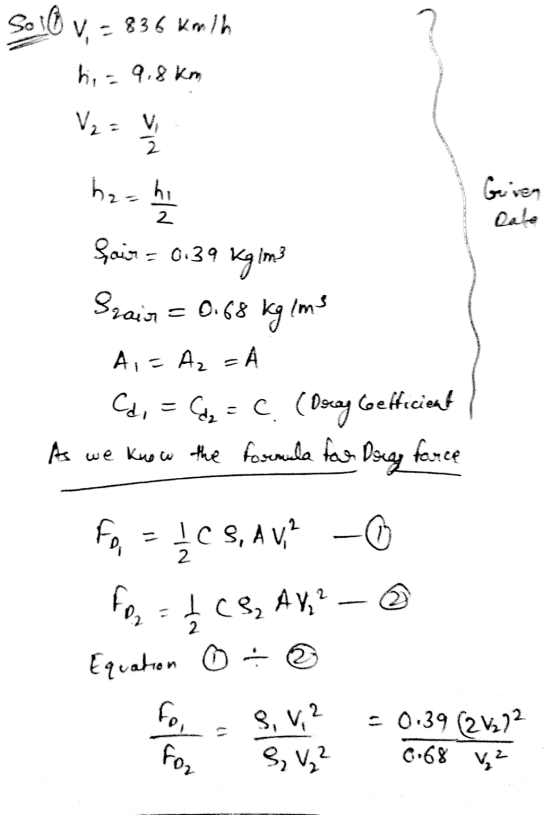 So IQ V, = 836 kmh hi - 9.8 km V2 V 2 hzahi Griven 2 Cato Srain fair = 0.39 kgim3 = 0.68 kg Ims A,= Az Cd, = (dz = C. (Drey G