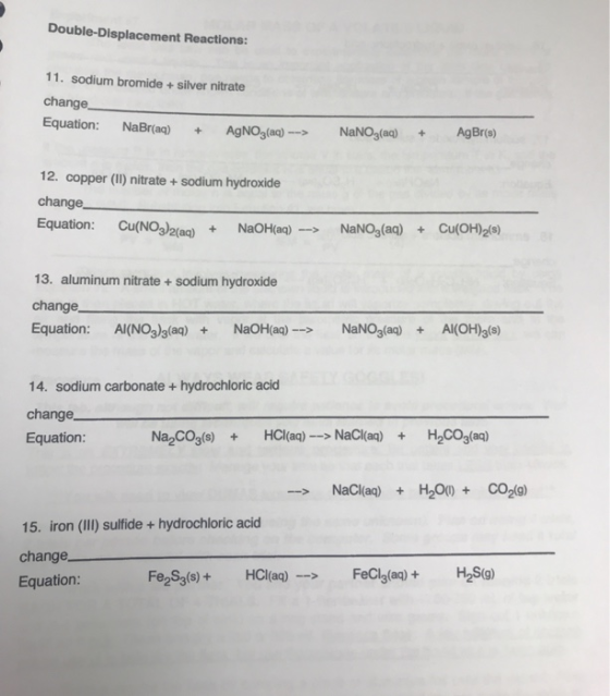 Double-Displacement Reactions: 11. Sodium bromide + silver nitrate change Equation: NaBr(aq) + AgNO3(aq) --> NaNO3(aq) + AgBr
