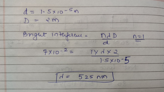d = 1.5x10-5m n=1 Bright interference = ndD d 7810-2 1x dx a 1.sx10-5 - id= 525 nm