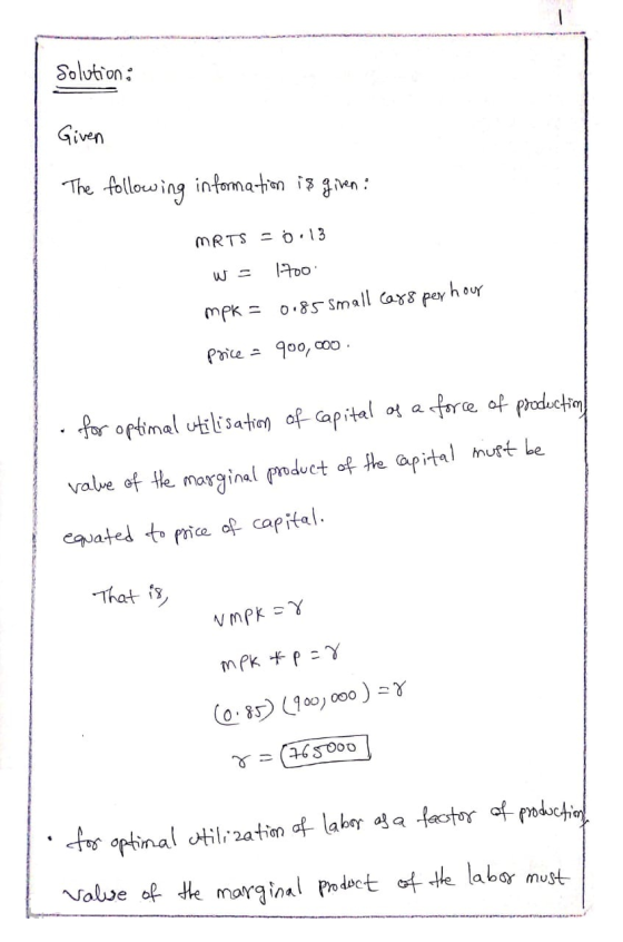 Solution: Given The following information is given: MRTS = 0.13 w = 1700 mpk = 0.85 Small Cars per hour Price = 900,000 1. fo