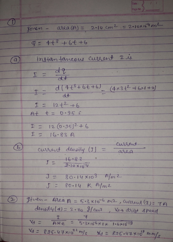 Date: Page No. ginen - area (A) = 2.10.cm2 = 2.loxiohon? 8 = 4+3 +64 +6 a instantaneous current I is. da I at d (4t²+6++6) I