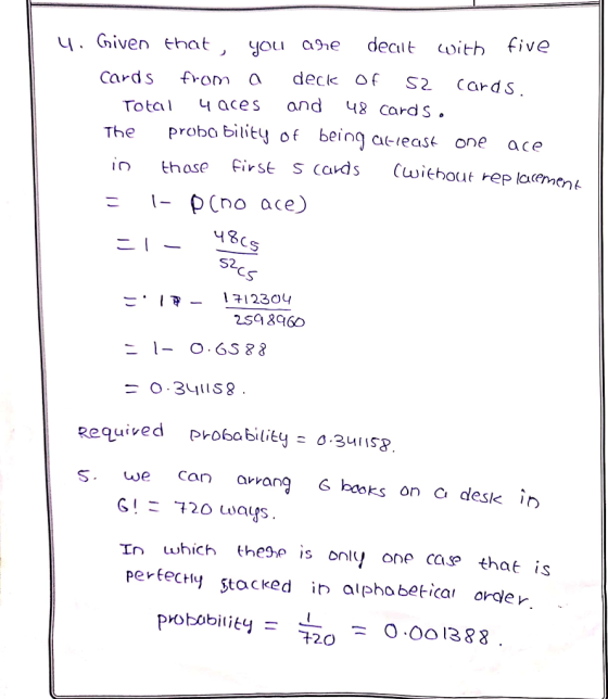 4. Given that you are dealt with five cards from a deck of ss cards. Total 4 aces and 48 cards. The probability of being atle