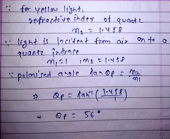 for yellow light, refractive index of quante Mai 164 88 light is incident from air on to a quantz intrace nal in a lous8 polo