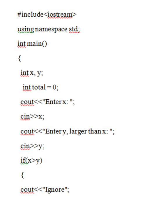 #include«iostream» using namespace std; int main( int x, y int total-0; cout<Enterx:; cout<<Entery, larger thanx:; cin>>y