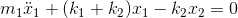 m_{1}\ddot{x}_{1}+(k_{1}+k_{2})x_{1}-k_{2}x_{2}=0