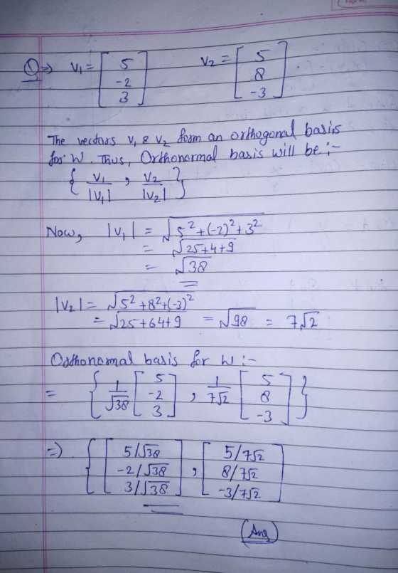 5 ہر دم s - 2 3 -3 orthogonal balis The vectors V, 8 V₂ form an Los W. Thus, Orthonormal basis will be i { vi lval يلد > Now,