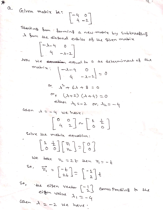 * a. Given matrix be a -4 4 Starting from forming a new matrix by subtracting I from the diagonal entries of the given matrix