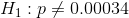 H_1: p \ne 0.00034