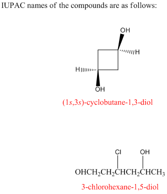 IUPAC names of the compounds are as follows: он он (1s,3s)-cyclobutane-1,3-diol CI он OHCH2CH2CHCH2CHCH 3-chlorohexane-1,5-di