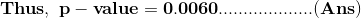 \mathbf{Thus,\ p-value=0.0060...................(Ans)}