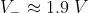 V_{-} \approx 1.9 \;V
