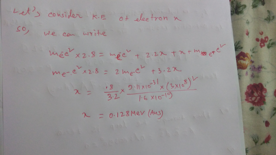 Lets consider KE so we can write of electron a d enten we can write an mée x 2.8= mpel + 2.22 tntmete mee x 2.8 = 2 meel +3.