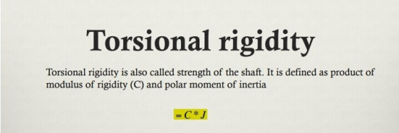 Torsional rigidity Torsional rigidity is also called strength of the shaft. It is defined as product of modulus of rigidity (