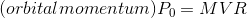 (orbital momentum)P_{0}=MVR