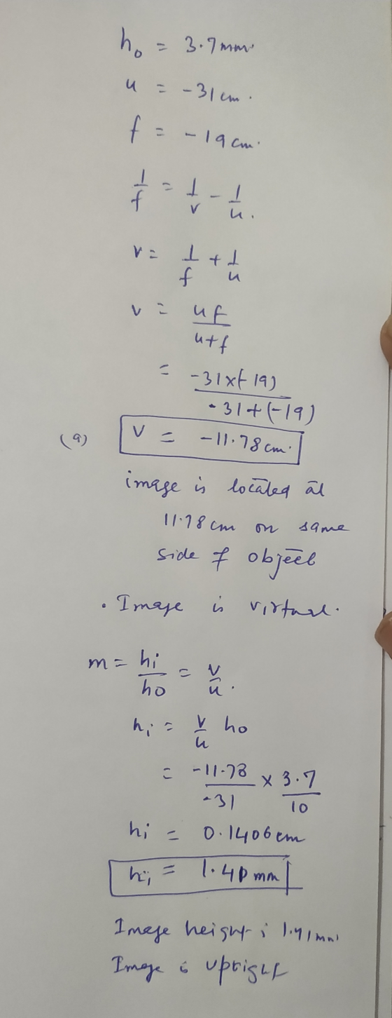 ho = 3.7 mm . u = - 31 cm f = -19 cm 1 - t-th f и , Vi I + L f 75 vi uf utf = -31x419) - 31+(-19) 9) - 11 78cm image is locat