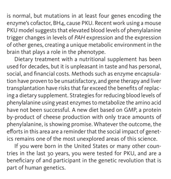 is normal, but mutations in at least four genes encoding the enzymes cofactor, BH4, cause PKU. Recent work using a mouse PKU