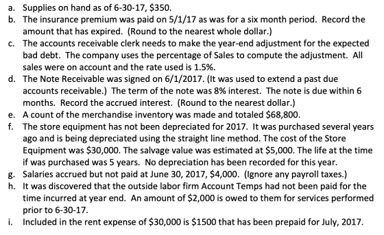 a. Supplies on hand as of 6-30-17, $350. b. The insurance premium was paid on 5/1/17 as was for a six month period. Record th