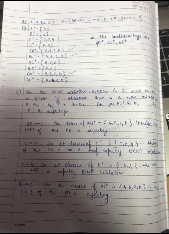 PO up a) R(A, B, C, D) F= { ABC, CD, D A, BLTe3 p.) 4 + 4 AS Bt - SB} et = 3 C, D, A so the candidate keys are } Lots D,AB 4B