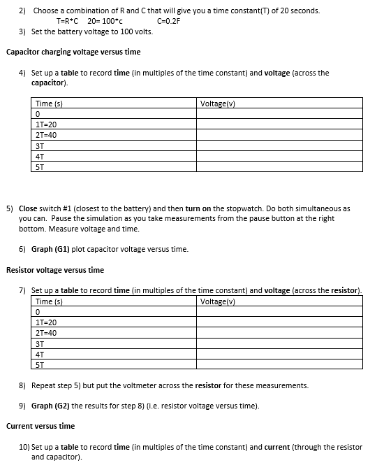 2) Choose a combination of Rand C that will give you a time constant(T) of 20 seconds. T=R*C 20= 100* C=0.2F 3) Set the batte