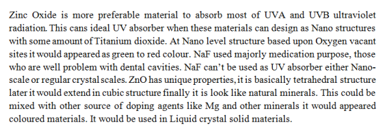 Zinc Oxide is more preferable material to absorb most of UVA and UVB ultraviolet radiation. This cans ideal UV absorber when