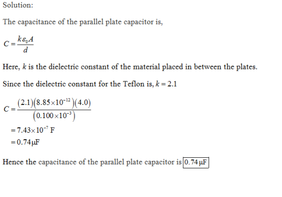 Solution: The capacitance of the parallel plate capacitor is, Here, k is the dielectric constant of the material placed in be