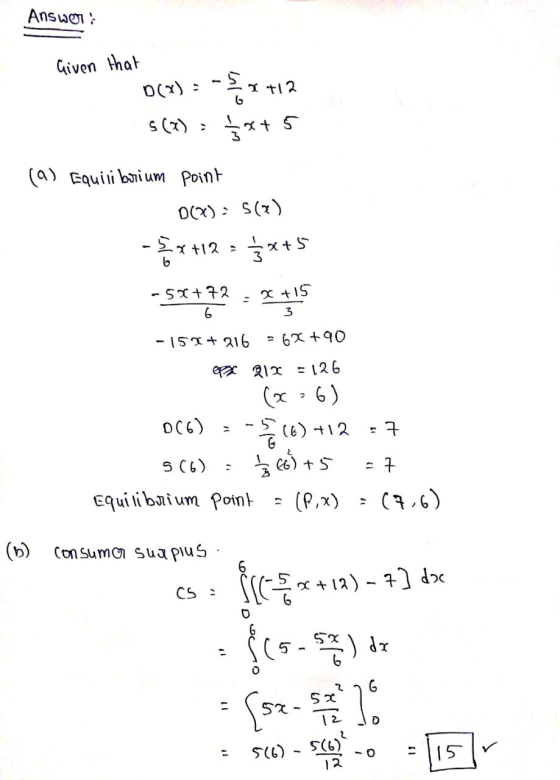 Answer: Given that D(Y): د ما T +12 s(V) : Şx+5 (a) Equilibrium point 0(3): S () -x+12 = 5x+5 xus - - 5x+72 6 -157 +216 = 62