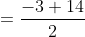 =\frac{-3+14}{2}