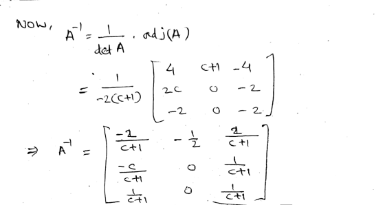 Now, nl . adj(A) det A | 4 | 2८ -2 c ० 0 -4 1 -2 - 2 + का + AN + ० | _ +