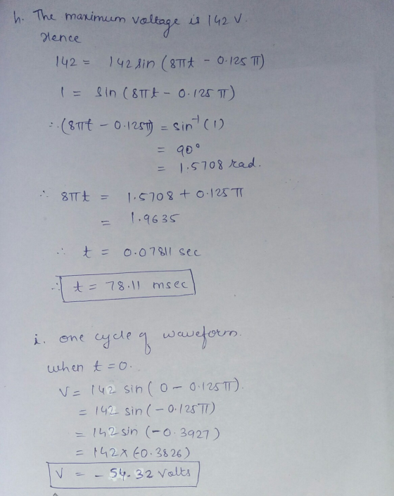 h. The maximum voltage is 142 v. Hence 142 = 142 sin ( 8 Tit - 0.125 TT) 1 = sin (8TTt - 0.125 IT) :. (8177 - 0.1257) = sint