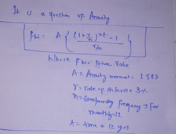 It is a question of Annuity FW = AL (ltraghta, im Where I wz forture Value A = Anowing arrant: 1.567 8a rate of interste 34.