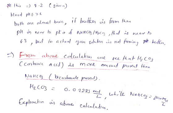 pll this =) 8.2 C ginen) blood ph=) 7.1 both are almost basic, it butter is from than pH is near to pka of Nanco lcg, that is